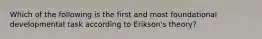 Which of the following is the first and most foundational developmental task according to Erikson's theory?