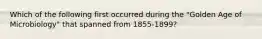 Which of the following first occurred during the "Golden Age of Microbiology" that spanned from 1855-1899?