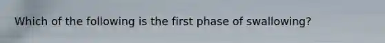 Which of the following is the first phase of swallowing?