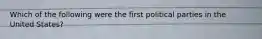 Which of the following were the first political parties in the United States?