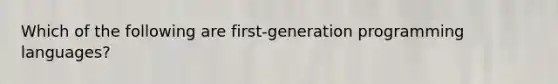 Which of the following are first-generation programming languages?