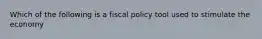 Which of the following is a fiscal policy tool used to stimulate the economy