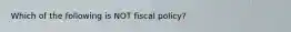 Which of the following is NOT fiscal policy?