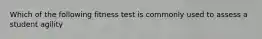 Which of the following fitness test is commonly used to assess a student agility