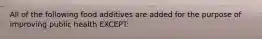 All of the following food additives are added for the purpose of improving public health EXCEPT: