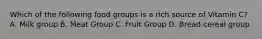 Which of the following food groups is a rich source of Vitamin C? A. Milk group B. Meat Group C. Fruit Group D. Bread-cereal group