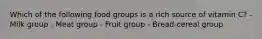 Which of the following food groups is a rich source of vitamin C? - Milk group - Meat group - Fruit group - Bread-cereal group