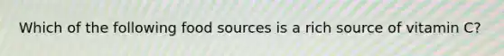 Which of the following food sources is a rich source of vitamin C?
