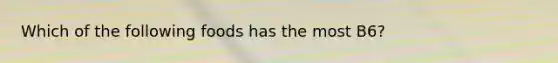 Which of the following foods has the most B6?
