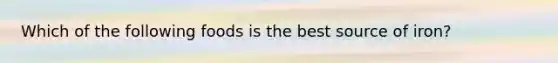 Which of the following foods is the best source of iron?