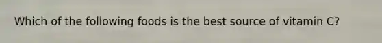 Which of the following foods is the best source of vitamin C?