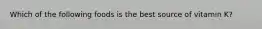 Which of the following foods is the best source of vitamin K?