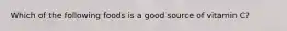 Which of the following foods is a good source of vitamin C?