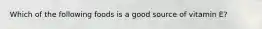 Which of the following foods is a good source of vitamin E?