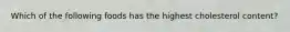 Which of the following foods has the highest cholesterol content?