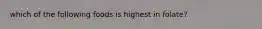 which of the following foods is highest in folate?