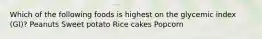 Which of the following foods is highest on the glycemic index (GI)? Peanuts Sweet potato Rice cakes Popcorn