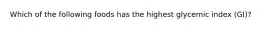 Which of the following foods has the highest glycemic index (GI)?