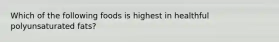Which of the following foods is highest in healthful polyunsaturated fats?