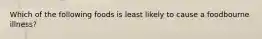 Which of the following foods is least likely to cause a foodbourne illness?