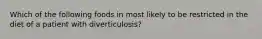 Which of the following foods in most likely to be restricted in the diet of a patient with diverticulosis?