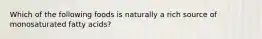 Which of the following foods is naturally a rich source of monosaturated fatty acids?