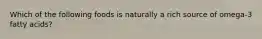 Which of the following foods is naturally a rich source of omega-3 fatty acids?