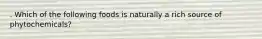 . Which of the following foods is naturally a rich source of phytochemicals?