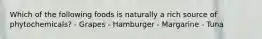 Which of the following foods is naturally a rich source of phytochemicals? - Grapes - Hamburger - Margarine - Tuna