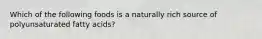 Which of the following foods is a naturally rich source of polyunsaturated fatty acids?