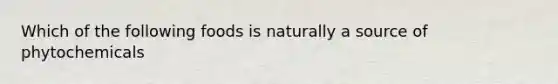 Which of the following foods is naturally a source of phytochemicals