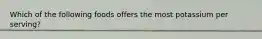 Which of the following foods offers the most potassium per serving?