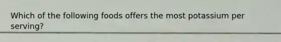 Which of the following foods offers the most potassium per serving?