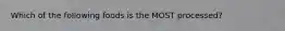 Which of the following foods is the MOST processed?