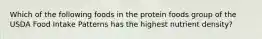 Which of the following foods in the protein foods group of the USDA Food Intake Patterns has the highest nutrient density?