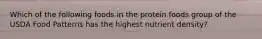 Which of the following foods in the protein foods group of the USDA Food Patterns has the highest nutrient density?
