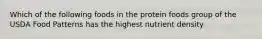 Which of the following foods in the protein foods group of the USDA Food Patterns has the highest nutrient density
