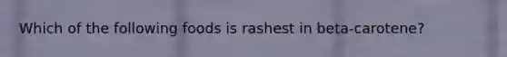 Which of the following foods is rashest in beta-carotene?