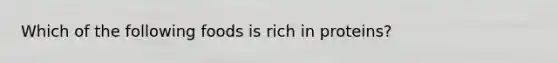 Which of the following foods is rich in proteins?
