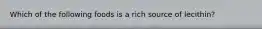 Which of the following foods is a rich source of lecithin?