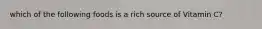 which of the following foods is a rich source of Vitamin C?