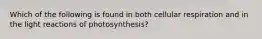 Which of the following is found in both cellular respiration and in the light reactions of photosynthesis?