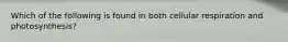 Which of the following is found in both cellular respiration and photosynthesis?
