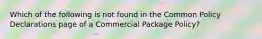 Which of the following is not found in the Common Policy Declarations page of a Commercial Package Policy?