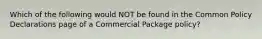 Which of the following would NOT be found in the Common Policy Declarations page of a Commercial Package policy?