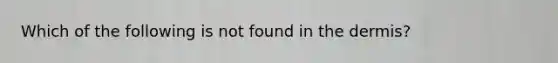 Which of the following is not found in the dermis?