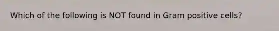 Which of the following is NOT found in Gram positive cells?