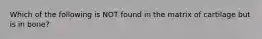 Which of the following is NOT found in the matrix of cartilage but is in bone?