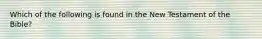 Which of the following is found in the New Testament of the Bible?