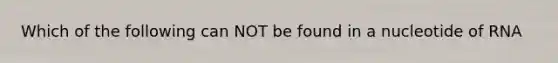 Which of the following can NOT be found in a nucleotide of RNA